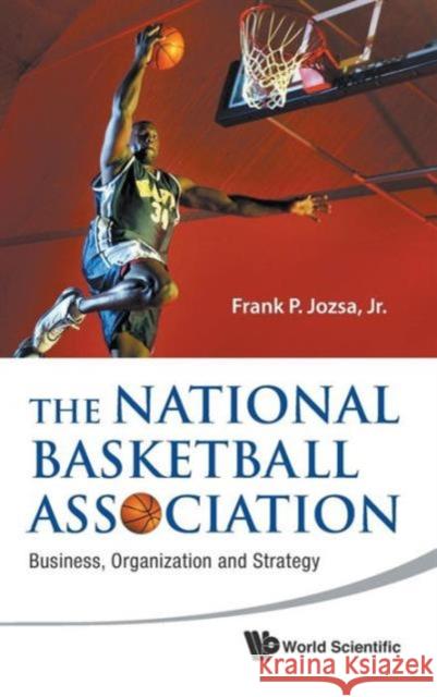 National Basketball Association, The: Business, Organization and Strategy Jozsa Jr, Frank P. 9789814313902 World Scientific Publishing Company