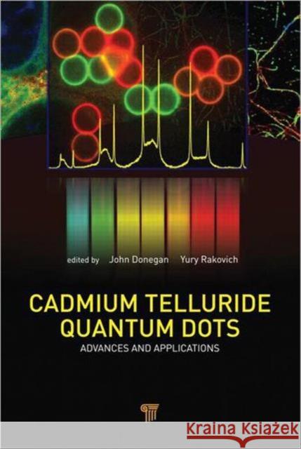 Cadmium Telluride Quantum Dots: Advances and Applications Donegan, John 9789814316057 Pan Stanford Publishing
