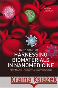 Handbook of Harnessing Biomaterials in Nanomedicine: Preparation, Toxicity, and Applications Peer, Dan 9789814316460 Pan Stanford Publishing