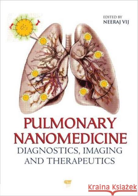 Pulmonary Nanomedicine: Diagnostics, Imaging, and Therapeutics Vij, Neeraj 9789814316484 Pan Stanford Publishing