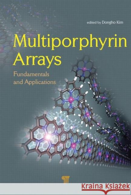 Multiporphyrin Arrays : Fundamentals and Applications Dongho Kim 9789814316606