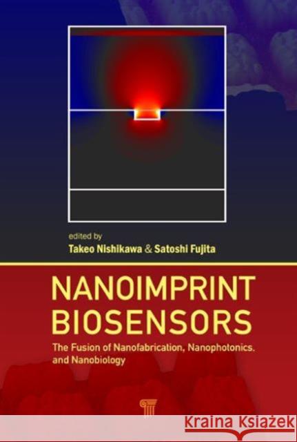 Nanoimprint Biosensors: The Fusion of Nanofabrication, Nanophotonics, and Nanobiology Nishikawa, Takeo 9789814316675 Pan Stanford