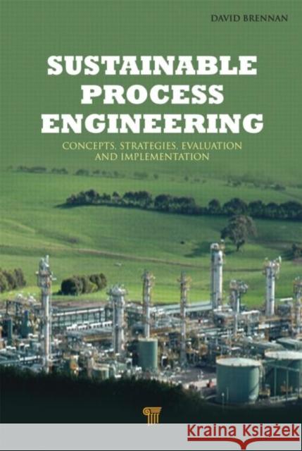 Sustainable Process Engineering: Concepts, Strategies, Evaluation, and Implementation Brennan, David 9789814316781 Pan Stanford Publishing