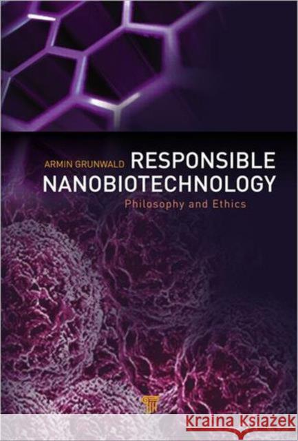 Responsible Nanobiotechnology: Philosophy and Ethics Grunwald, Armin 9789814316804 Pan Stanford Publishing