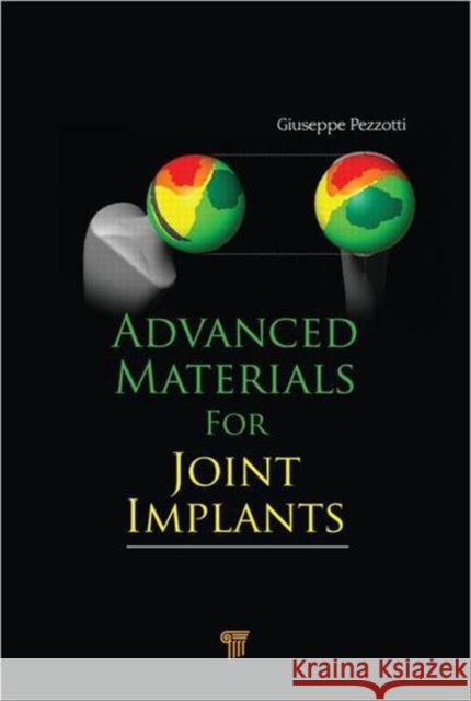 Advanced Materials for Joint Implants Giuseppe Pezzotti 9789814316880
