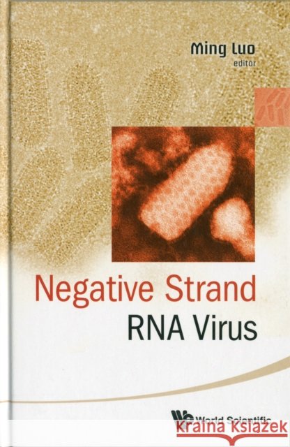 Negative Strand RNA Virus Luo, Ming 9789814317221 World Scientific Publishing Company