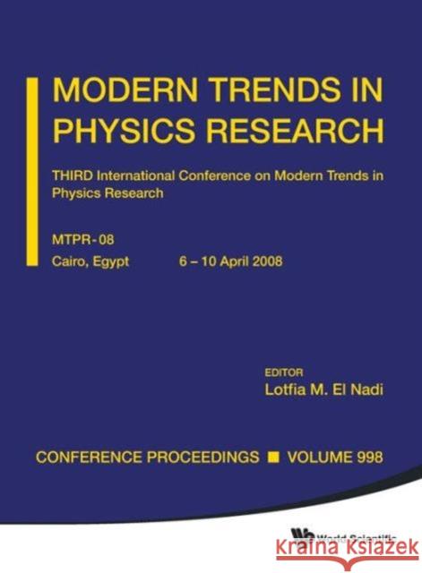 Modern Trends in Physics Research - Third International Conference on Modern Trends in Physics Research (Mtpr-08) El-Nadi, Lotfia M. 9789814317504 World Scientific Publishing Company