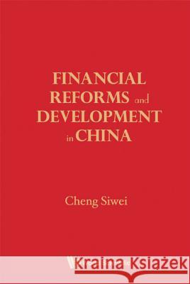 Financial Reforms and Developments in China Siwei Cheng 9789814317542