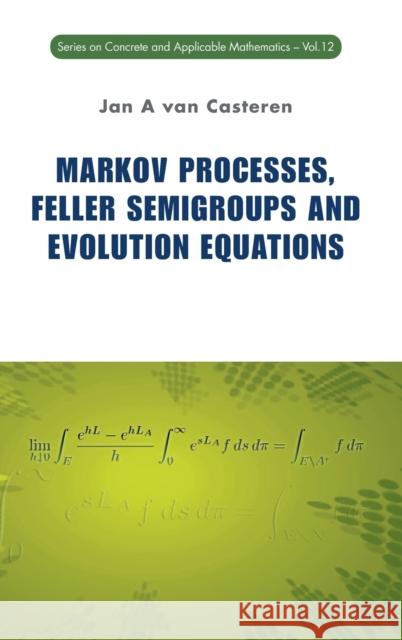Markov Processes, Feller Semigroups and Evolution Equations Van Casteren, Jan A. 9789814322188 World Scientific Publishing Company