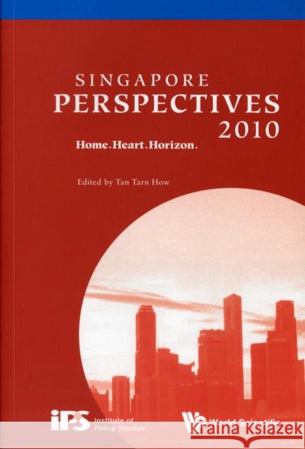 Singapore Perspectives 2010: Home.Heart.Horizon Tan, Tarn How 9789814322416 World Scientific Publishing Company