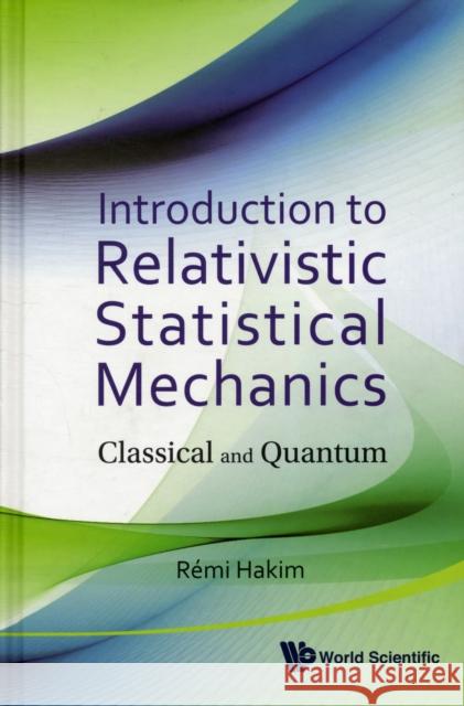 Introduction to Relativistic Statistical Mechanics: Classical and Quantum Hakim, Remi Joel 9789814322430