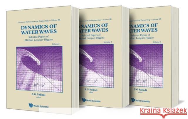 Dynamics of Water Waves: Selected Papers of Michael Longuet-Higgins (Volumes 1-3) Sajjadi, Sharh G. 9789814322515