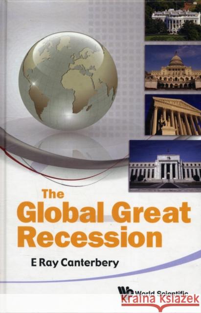 The Global Great Recession Canterbery, E. Ray 9789814322768 World Scientific Publishing Company
