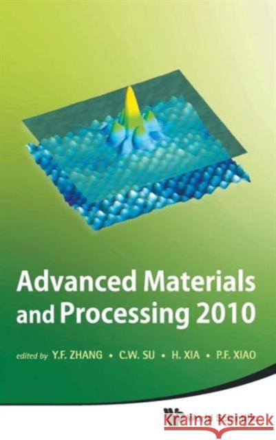 Advanced Materials and Processing 2010 - Proceedings of the 6th International Conference on Icamp Zhang, Yunfeng 9789814322782