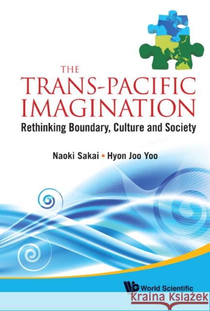Trans-Pacific Imagination, The: Rethinking Boundary, Culture and Society Sakai, Naoki 9789814324137