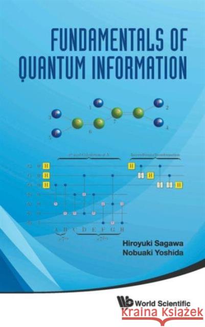 Fundamentals of Quantum Information Yoshida, Nobuaki 9789814324236 World Scientific Publishing Company