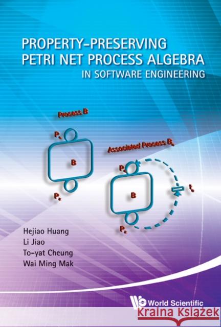 Property-Preserving Petri Net Process Algebra in Software Engineering Huang, Hejiao 9789814324281 0