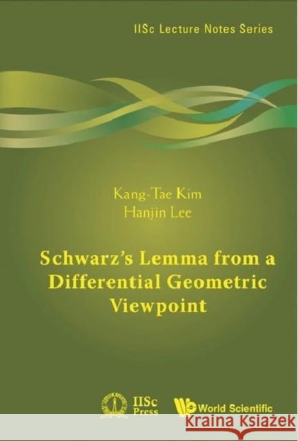 Schwarz's Lemma from a Differential Geometric Viewpoint Kim, Kang-Tae 9789814324786 World Scientific Publishing Company