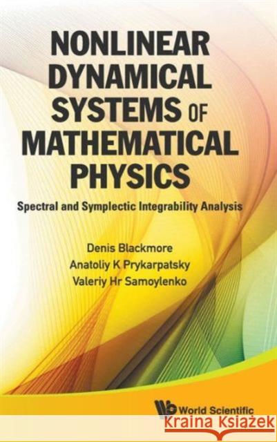 Nonlinear Dynamical Systems of Mathematical Physics: Spectral and Symplectic Integrability Analysis Blackmore, Denis 9789814327152 World Scientific Publishing Company