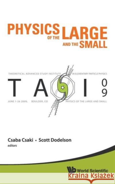 Physics of the Large and the Small: Tasi 2009 - Proceedings of the Theoretical Advanced Study Institute in Elementary Particle Physics Csaki, Csaba 9789814327176