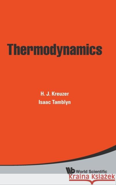 Thermodynamics H. J. Kreuzer Isaac Tamblyn 9789814327527 World Scientific Publishing Company