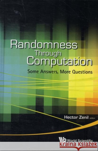 Randomness Through Computation: Some Answers, More Questions Hector Zenil 9789814327749