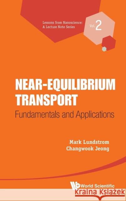 Near-Equilibrium Transport: Fundamentals and Applications Lundstrom, Mark S. 9789814327787 World Scientific Publishing Company