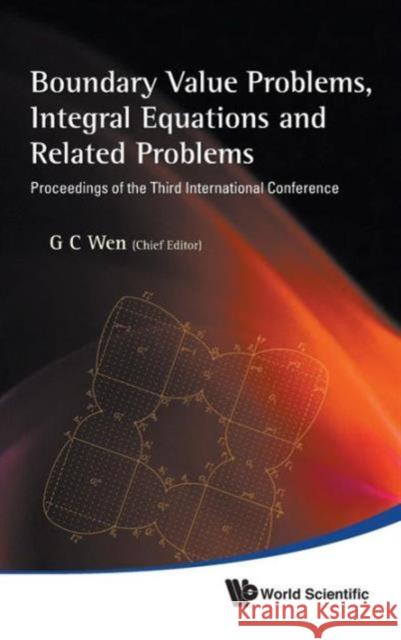 Boundary Value Problems, Integral Equations and Related Problems - Proceedings of the Third International Conference Wen, Guo Chun 9789814327855 World Scientific Publishing Company