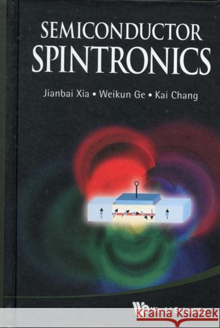 Semiconductor Spintronics Jianbai Xia Weikun Ge Kai Chang 9789814327909 World Scientific Publishing Company