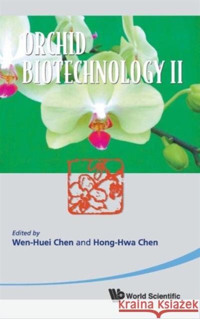 Orchid Biotechnology II Chen, Hong-Hwa 9789814327923 World Scientific Publishing Company