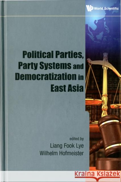 Political Parties, Party Systems and Democratization in East Asia Lye, Liang Fook 9789814327947 World Scientific Publishing Company