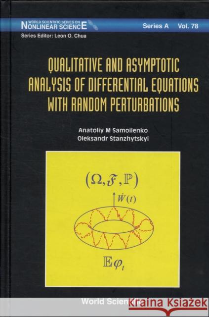 Qualitative and Asymptotic Analysis of Differential Equations with Random Perturbations Samoilenko, Anatoliy M. 9789814329064