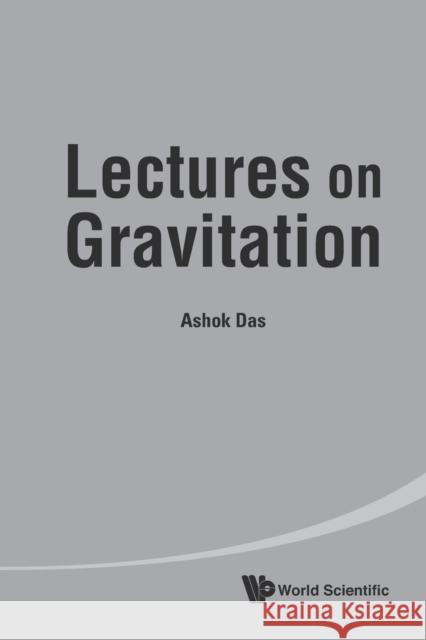 Lectures on Gravitation Ashok Das 9789814329385 World Scientific Publishing Company
