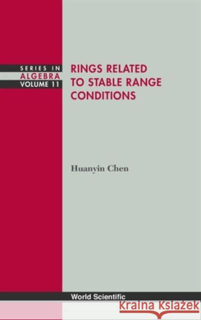 Rings Related to Stable Range Conditions Chen, Huanyin 9789814329712 World Scientific Publishing Company