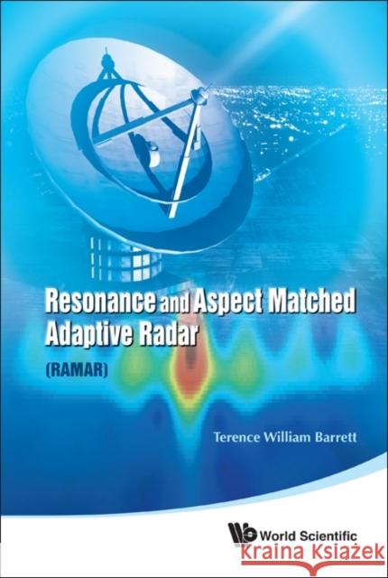 Resonance and Aspect Matched Adaptive Radar (RAMAR) Barrett, Terence William 9789814329897