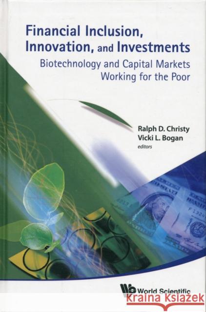 Financial Inclusion, Innovation, and Investments: Biotechnology and Capital Markets Working for the Poor Christy, Ralph D. 9789814329934 World Scientific Publishing Company