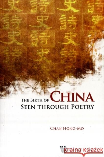 The Birth of China Seen Through Poetry Chan, Hong-Mo 9789814335331