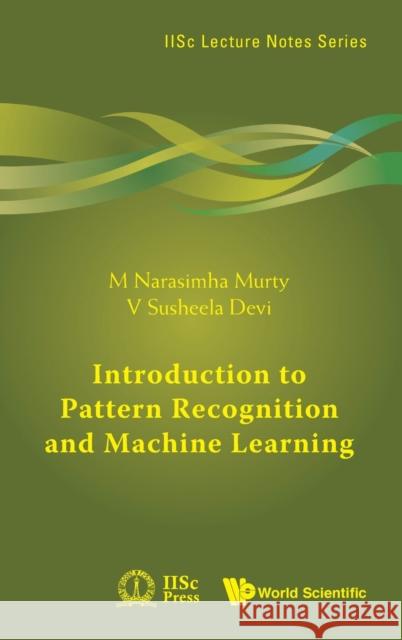 Introduction to Pattern Recognition and Machine Learning Murty, M. Narasimha 9789814335454 World Scientific Publishing Company