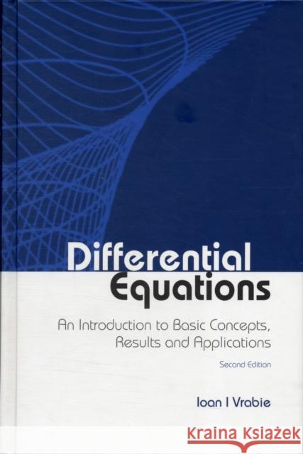 Differential Equations: An Introduction to Basic Concepts, Results and Applications (Second Edition) Vrabie, Ioan I. 9789814335621 0