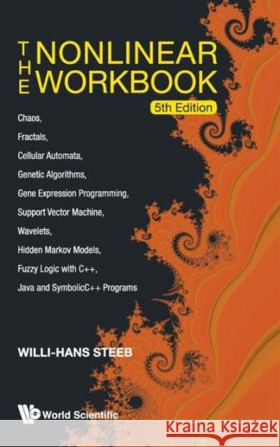 Nonlinear Workbook, The: Chaos, Fractals, Cellular Automata, Genetic Algorithms, Gene Expression Programming, Support Vector Machine, Wavelets, Hidden Steeb, Willi-Hans 9789814335775