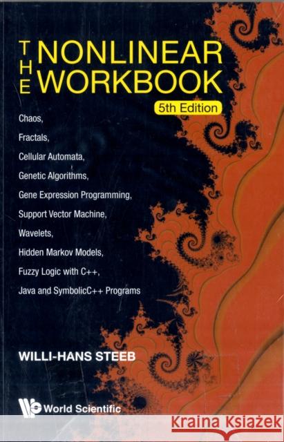 Nonlinear Workbook, The: Chaos, Fractals, Cellular Automata, Genetic Algorithms, Gene Expression Programming, Support Vector Machine, Wavelets, Hidden Steeb, Willi-Hans 9789814335782