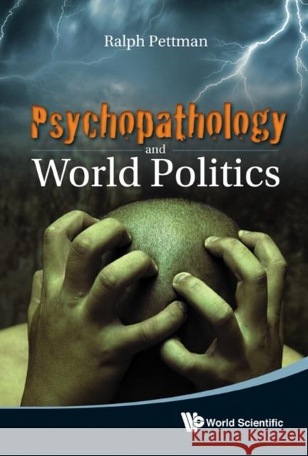 Psychopathology and World Politics Pettman, Ralph 9789814338691 Imperial College Press