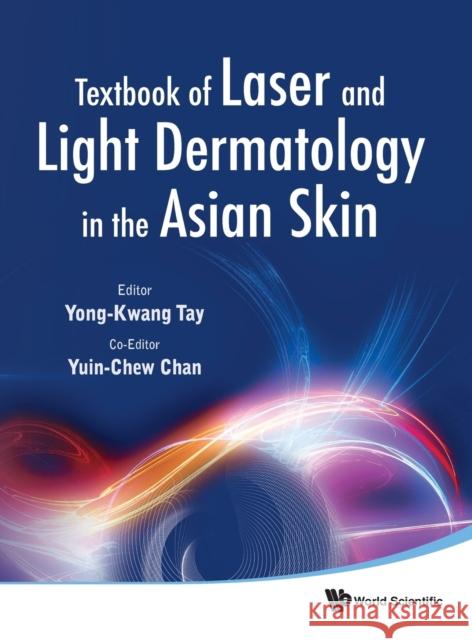 Textbook of Laser and Light Dermatology in the Asian Skin Tay, Yong-Kwang 9789814338868 World Scientific Publishing Company
