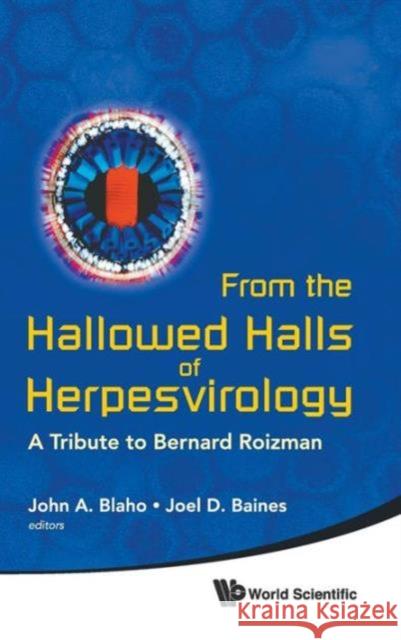 From the Hallowed Halls of Herpesvirology: A Tribute to Bernard Roizman Blaho, John A. 9789814338981 World Scientific Publishing Company