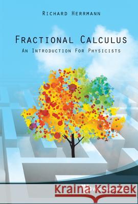 Fractional Calculus: An Introduction for Physicists Richard Herrmann 9789814340243