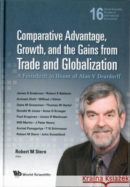 Comparative Advantage, Growth, and the Gains from Trade and Globalization: A Festschrift in Honor of Alan V Deardorff Stern, Robert M. 9789814340366 World Scientific Publishing Company