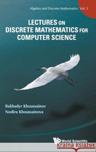 Lectures on Discrete Mathematics for Computer Science Khoussainov, Bakhadyr M. 9789814340502 0