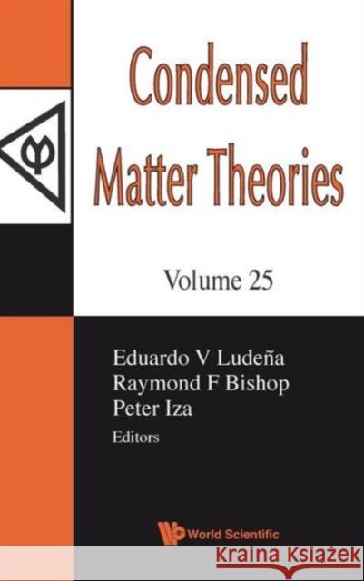 Condensed Matter Theories, Volume 25 - Proceedings of the 33rd International Workshop Ludena, Eduardo V. 9789814340786 World Scientific Publishing Company