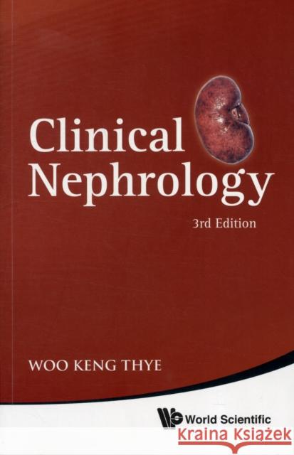 Clinical Nephrology (3rd Edition) Keng Thye Woo 9789814340809 World Scientific Publishing Company