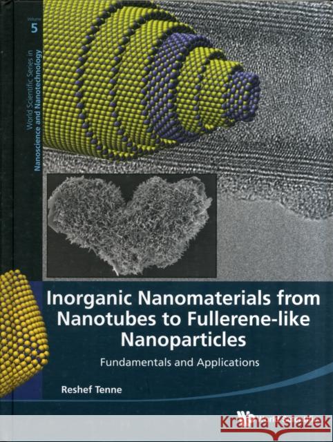 Inorganic Nanomaterials from Nanotubes to Fullerene-Like Nanoparticles: Fundamentals and Applications Tenne, Reshef 9789814343381 World Scientific Publishing Company